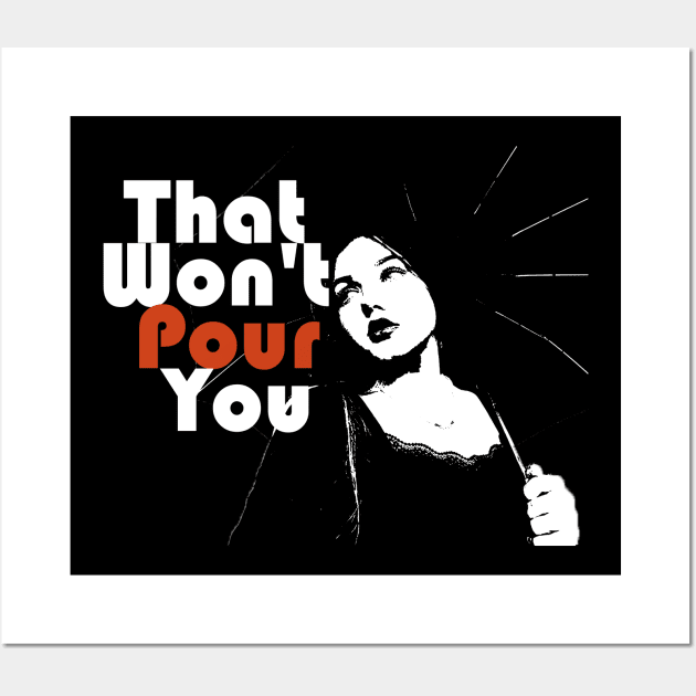 That Won't Pour You Wall Art by ElMass